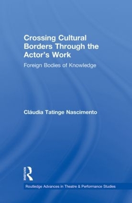 Crossing Cultural Borders Through the Actor's Work: Foreign Bodies of Knowledge by Cláudia Tatinge Nascimento