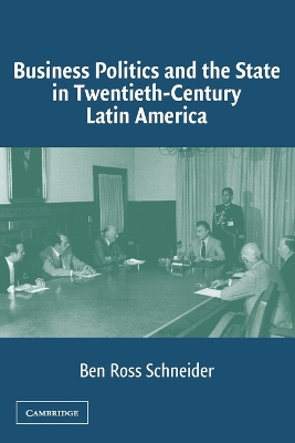 Business Politics and the State in Twentieth-Century Latin America book