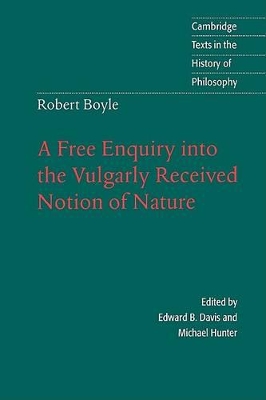 Robert Boyle: A Free Enquiry into the Vulgarly Received Notion of Nature by Robert Boyle