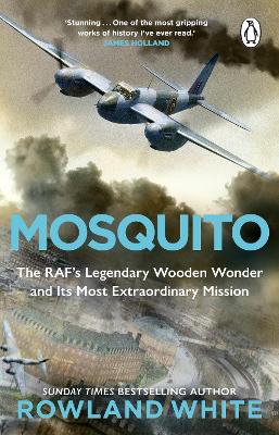 Mosquito: The RAF's Legendary Wooden Wonder and its Most Extraordinary Mission book