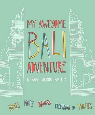 My Awesome Bali Adventure: A Travel Journal for Kids book
