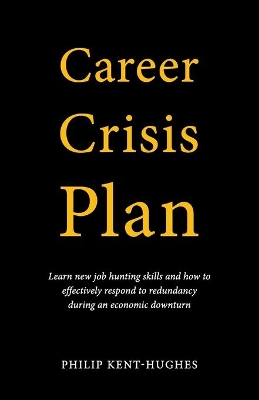 Career Crisis Plan: Learn new job hunting skills and how to effectively respond to redundancy during an economic downturn book