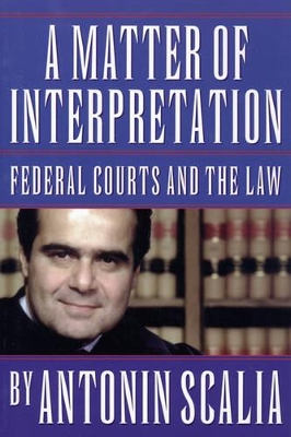Matter of Interpretation: Federal Courts and the Law book