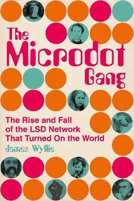 The Microdot Gang: The Rise and Fall of the LSD Network That Turned On the World book
