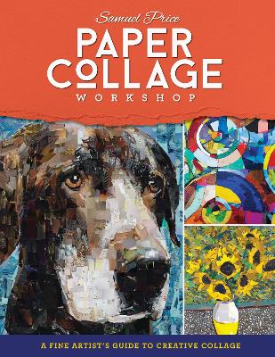 Paper Collage Workshop: A fine artist's guide to creative collage by Samuel Price