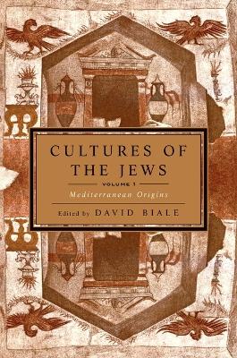 Cultures of the Jews, Volume 1 by David Biale