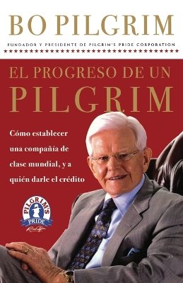 El progreso de un Pilgrim: Cómo establecer una compañía de clase mundial, y a quién darle el crédito book