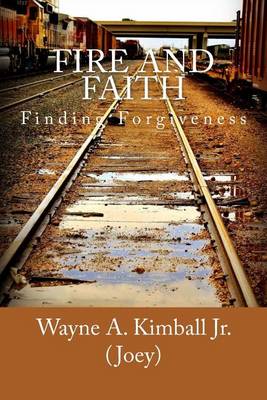 Fire and Faith: Finding Forgiveness book