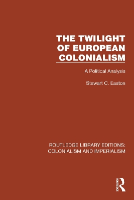 The Twilight of European Colonialism: A Political Analysis by Stewart C. Easton