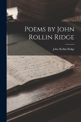 Poems by John Rollin Ridge by John Rollin Ridge