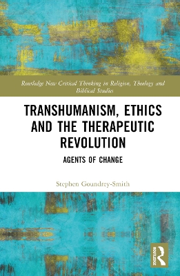 Transhumanism, Ethics and the Therapeutic Revolution: Agents of Change book