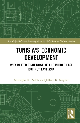 Tunisia's Economic Development: Why Better than Most of the Middle East but Not East Asia by Mustapha K. Nabli