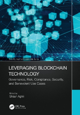 Leveraging Blockchain Technology: Governance, Risk, Compliance, Security, and Benevolent Use Cases book