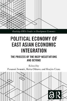 Political Economy of East Asian Economic Integration: The Process of the RCEP Negotiations and Beyond book