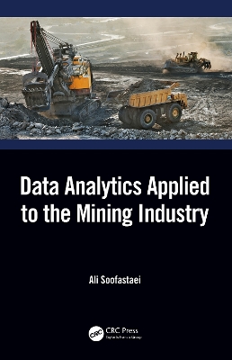 Data Analytics Applied to the Mining Industry by Ali Soofastaei