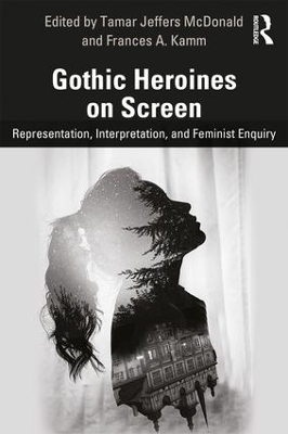 Gothic Heroines on Screen: Representation, Interpretation, and Feminist Inquiry by Tamar Jeffers McDonald