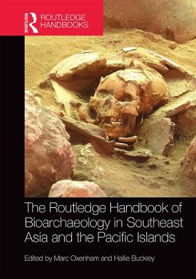 The The Routledge Handbook of Bioarchaeology in Southeast Asia and the Pacific Islands by Marc Oxenham