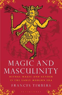 Magic and Masculinity: Ritual Magic and Gender in the Early Modern Era book