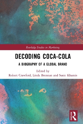 Decoding Coca-Cola: A Biography of a Global Brand by Robert Crawford