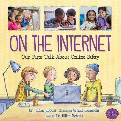 On the Internet: Our First Talk about Online Safety by Dr. Jillian Roberts