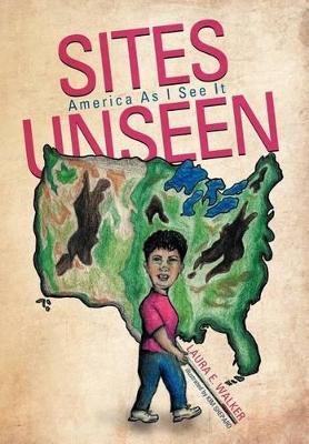 Sites Unseen: America As I See It by Laura E. Walker