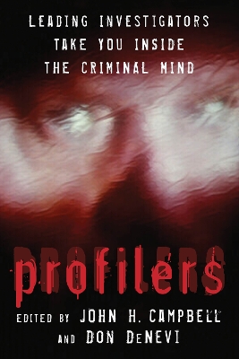 Profilers: Leading Investigators Take You Inside the Criminal Mind by John H. Campbell