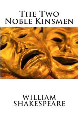 The Two Noble Kinsmen by William Shakespeare