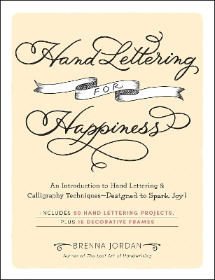 Hand Lettering for Happiness: An Introduction to Hand Lettering & Calligraphy Techniques—Designed to Spark Joy! book