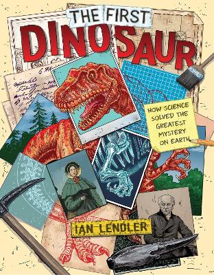 The First Dinosaur: How Science Solved the Greatest Mystery on Earth book