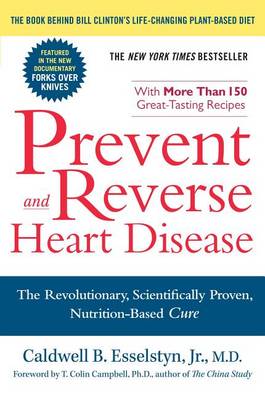 Prevent and Reverse Heart Disease: The Revolutionary, Scientifically Proven, Nutrition-Based Cure book