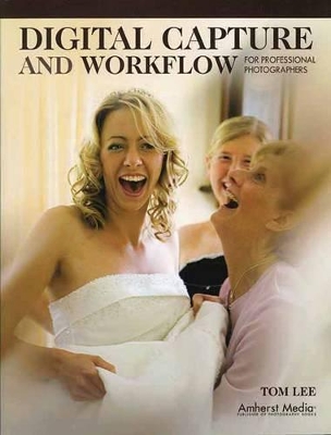 Digital Capture And Workflow For Professional Photographers book