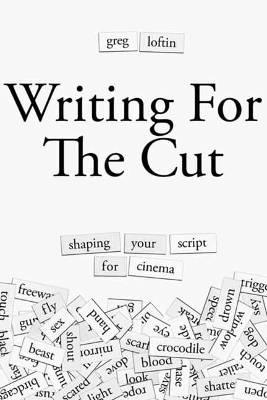Writing for the Cut: Shaping Your Script for Cinema book