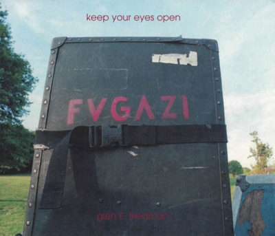 Keep Your Eyes Open: The Fugazi Photographs of Glen E. Friedman book