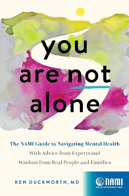 You Are Not Alone: The NAMI Guide to Navigating Mental Health-With Advice from Experts and Wisdom from Real People and Families book
