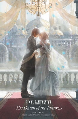 Final Fantasy Xv: The Dawn Of The Future by Jun Eishima