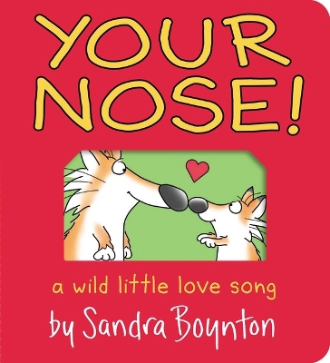 Your Nose!: A Wild Little Love Song by Sandra Boynton