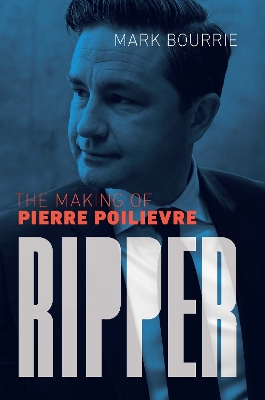 Ripper: The Making of Pierre Poilievre book