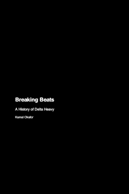 Breaking Beats: A History of Delta Heavy book