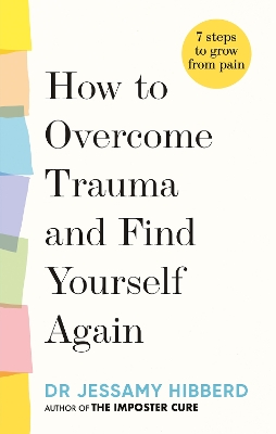 How to Overcome Trauma and Find Yourself Again: Seven Steps to Grow from Pain book