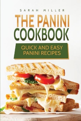 The Panini Cookbook: Quick and Easy Panini Recipes book