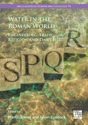 Water in the Roman World: Engineering, Trade, Religion and Daily Life book