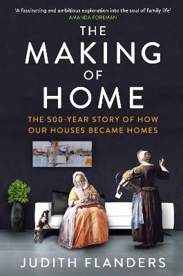 The Making of Home by Judith Flanders