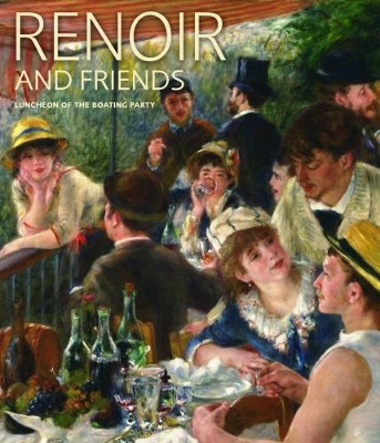 Renoir and Friends: Luncheon of the Boating Party book
