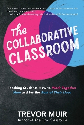 The Collaborative Classroom: Teaching Students How to Work Together Now and for the Rest of Their Lives book