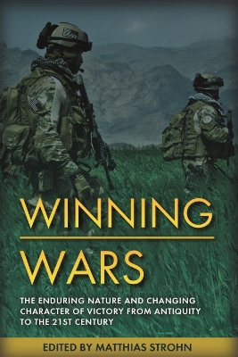 Winning Wars: The Enduring Nature and Changing Character of Victory from Antiquity to the 21st Century book