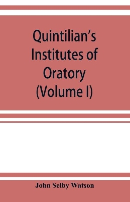 Quintilian's Institutes of oratory; or, Education of an orator. In twelve books (Volume I) book