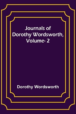 Journals of Dorothy Wordsworth, Vol. 2 book