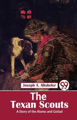 The Texan Scouts a Story of the Alamo and Goliad book