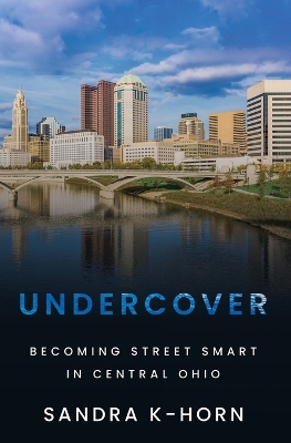 Undercover: Becoming Street Smart in Central Ohio book