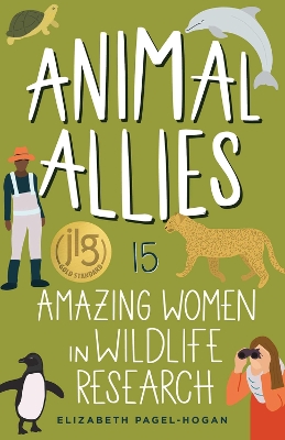 Animal Allies: 15 Amazing Women in Wildlife Research by Elizabeth Pagel-Hogan